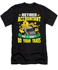 4 Funny Retired Accountant No I Wont Do Your Taxes the Perfect Presents T-Shirt