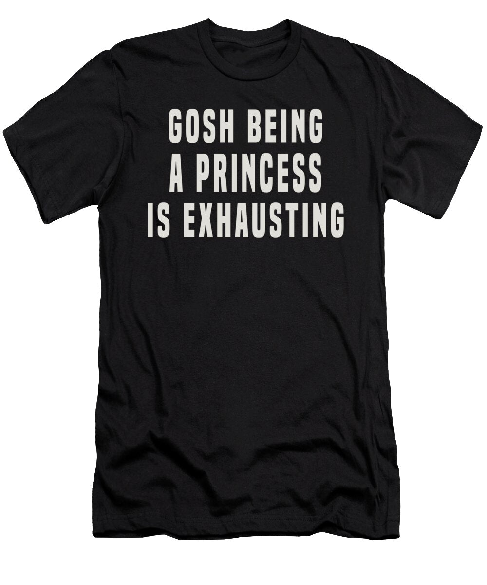 4 Gosh Being a Princess Is Exhausting Jacob Zelazny T-Shirt
