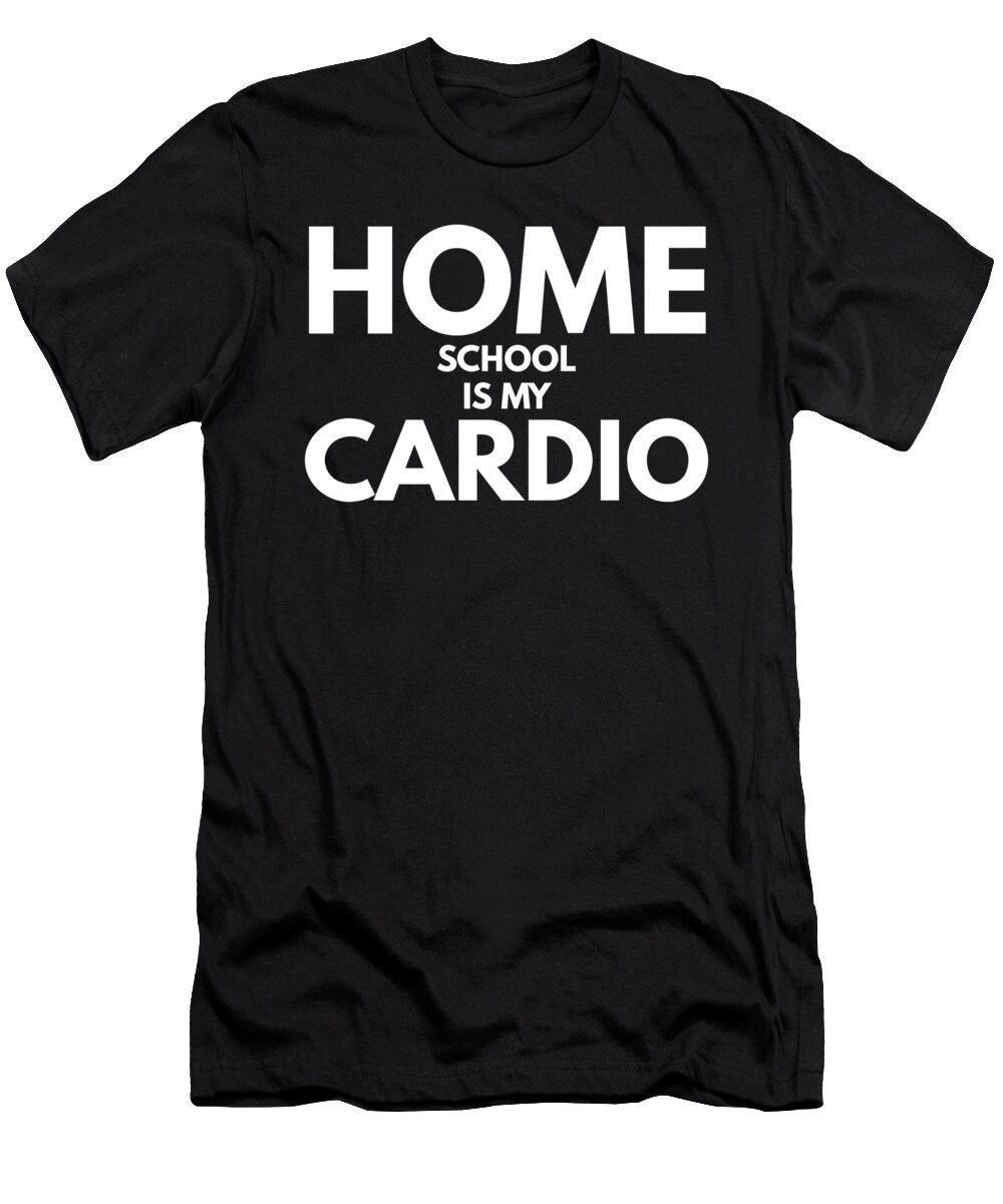 4 Home School Is My Cardio Funny Slogan Organicfoodempire T-Shirt