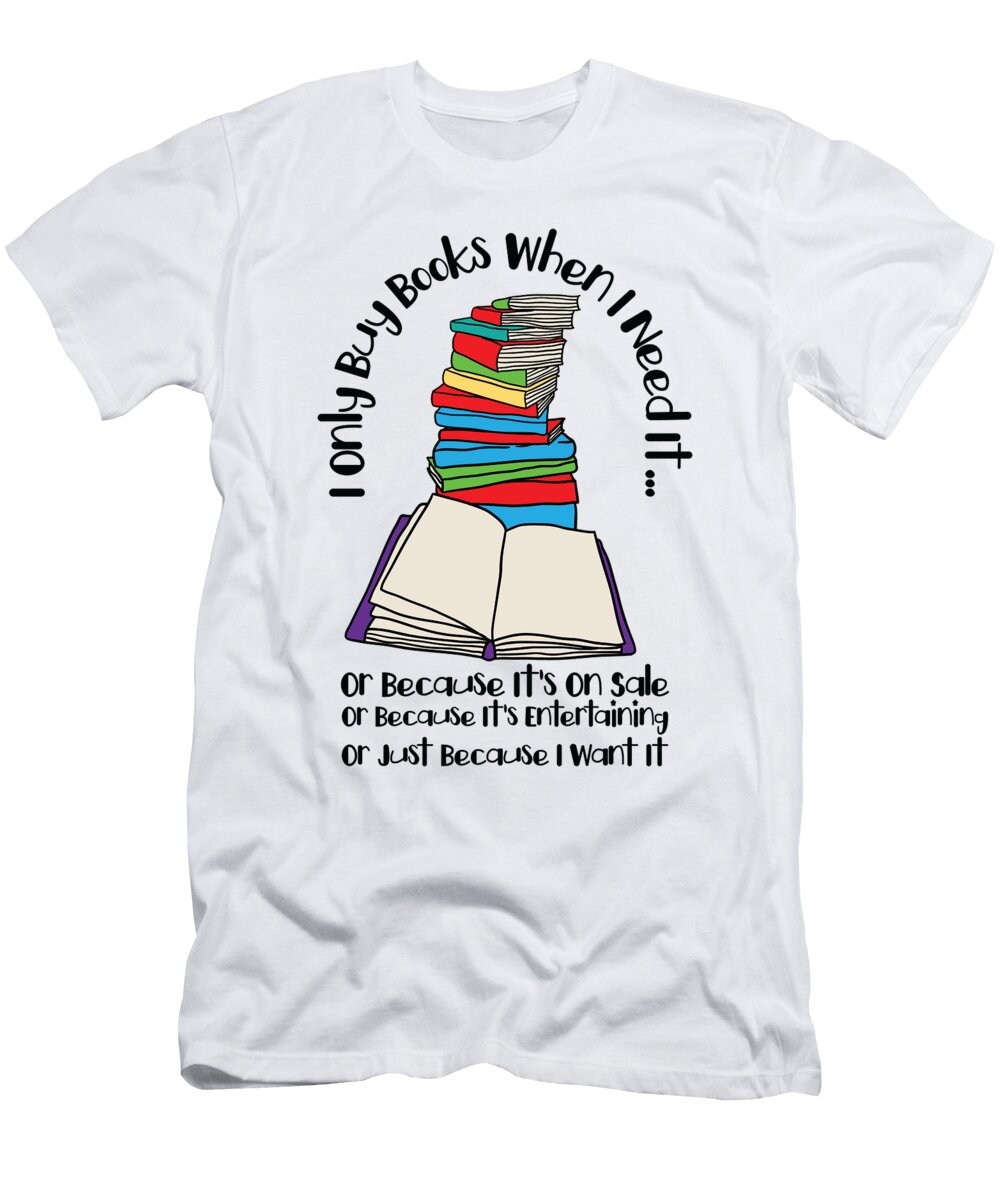 4 I Only Buy Books When I Need It Book Nerd Bookworm Toms Store T-Shirt
