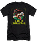 4 Nacho Average Dad Mexican Food Fathers Day Mexico Maximus Designs T-Shirt