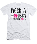 4 Need a House Im Your Girl Real Estate Realtor Toms Store T-Shirt