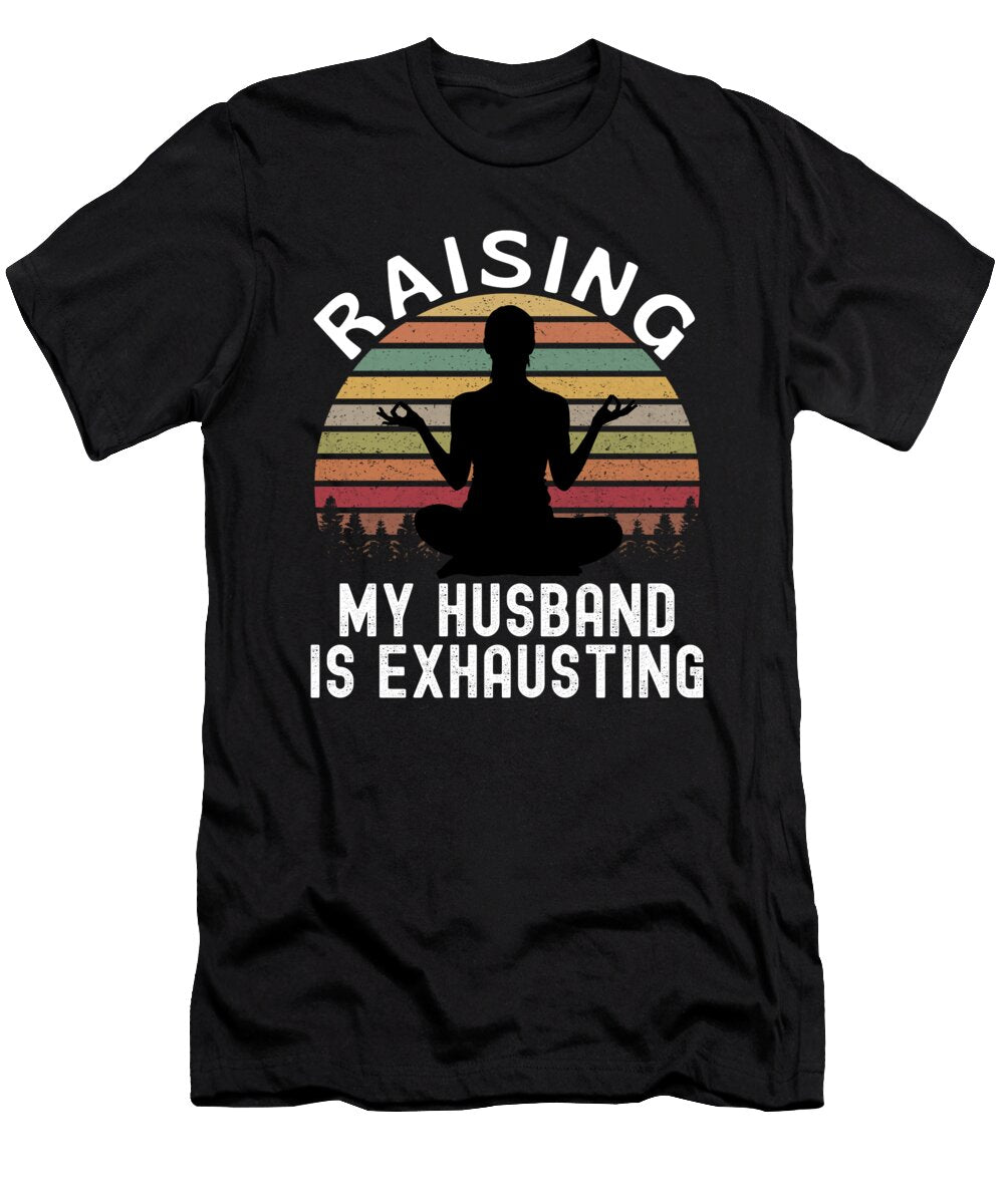 4 Raising My Husband Is Exhausting Funny Vintage and Words T-Shirt