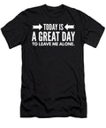 4 Today Is a Great Day to Leave Me Alone Organicfoodempire T-Shirt