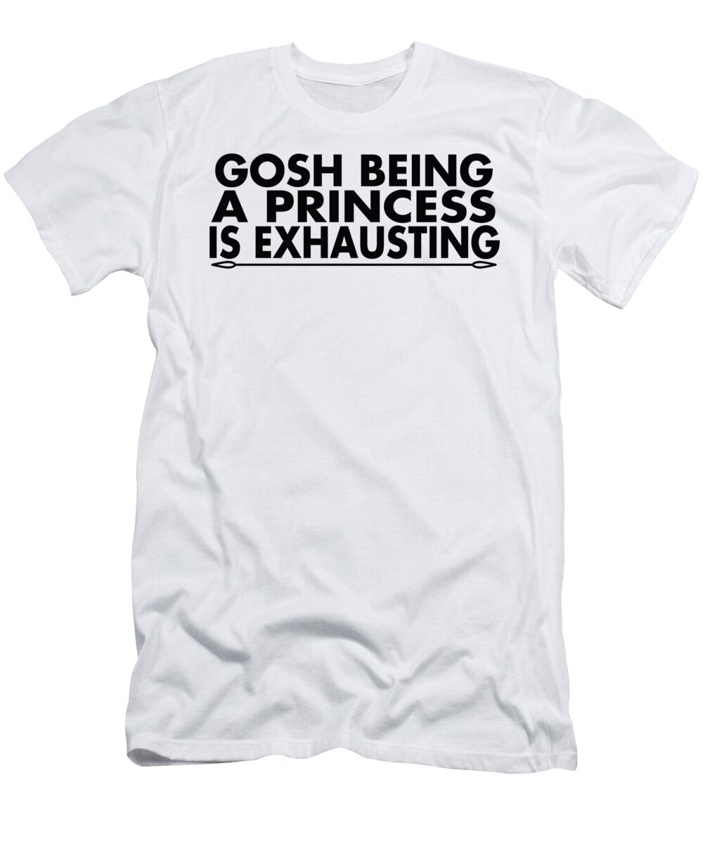 5 Gosh Being a Princess Is Exhausting Jacob Zelazny T-Shirt