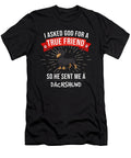 5 I Asked God for a True Friend So He Sent Me a Dachshund Jose O T-Shirt
