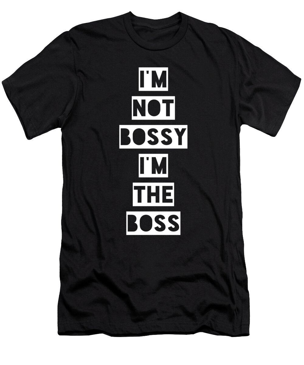 6 I Am Not Bossy I Am the Boss Funny Organicfoodempire T-Shirt