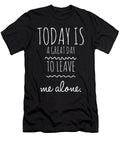 8 Today Is a Great Day to Leave Me Alone Organicfoodempire T-Shirt