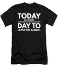9 Today Is a Great Day to Leave Me Alone Organicfoodempire T-Shirt