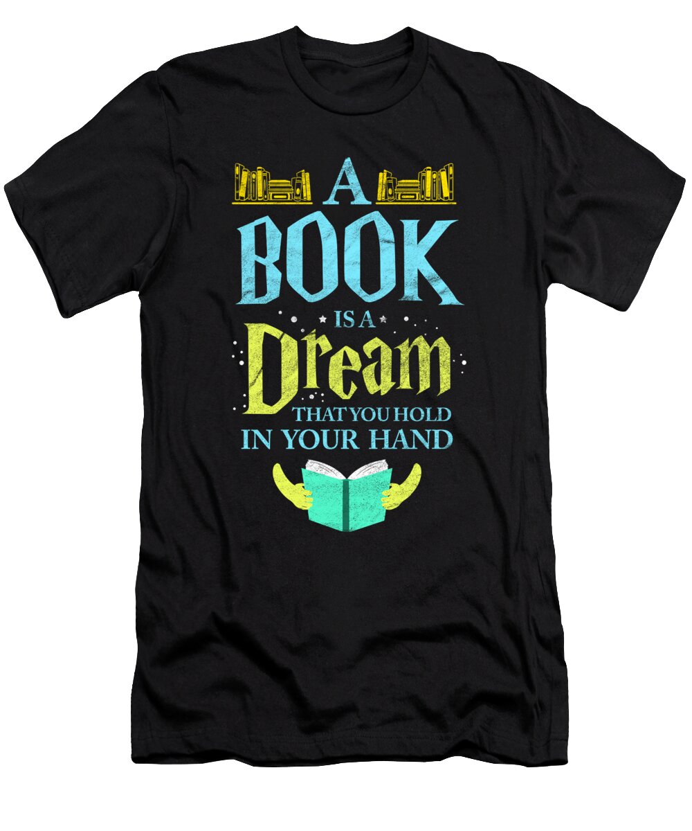 A Book Is a Dream Read Book Bookworm Literature Teequeen2603 T-Shirt