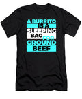 A Burrito Is a Sleeping Bag for Ground Beef 3 Kaylin Watchorn T-Shirt