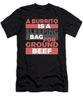 A Burrito Is a Sleeping Bag for Ground Beef 4 Kaylin Watchorn T-Shirt