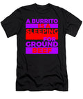 A Burrito Is a Sleeping Bag for Ground Beef 5 1 Kaylin Watchorn T-Shirt