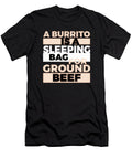 A Burrito Is a Sleeping Bag for Ground Beef 5 Kaylin Watchorn T-Shirt