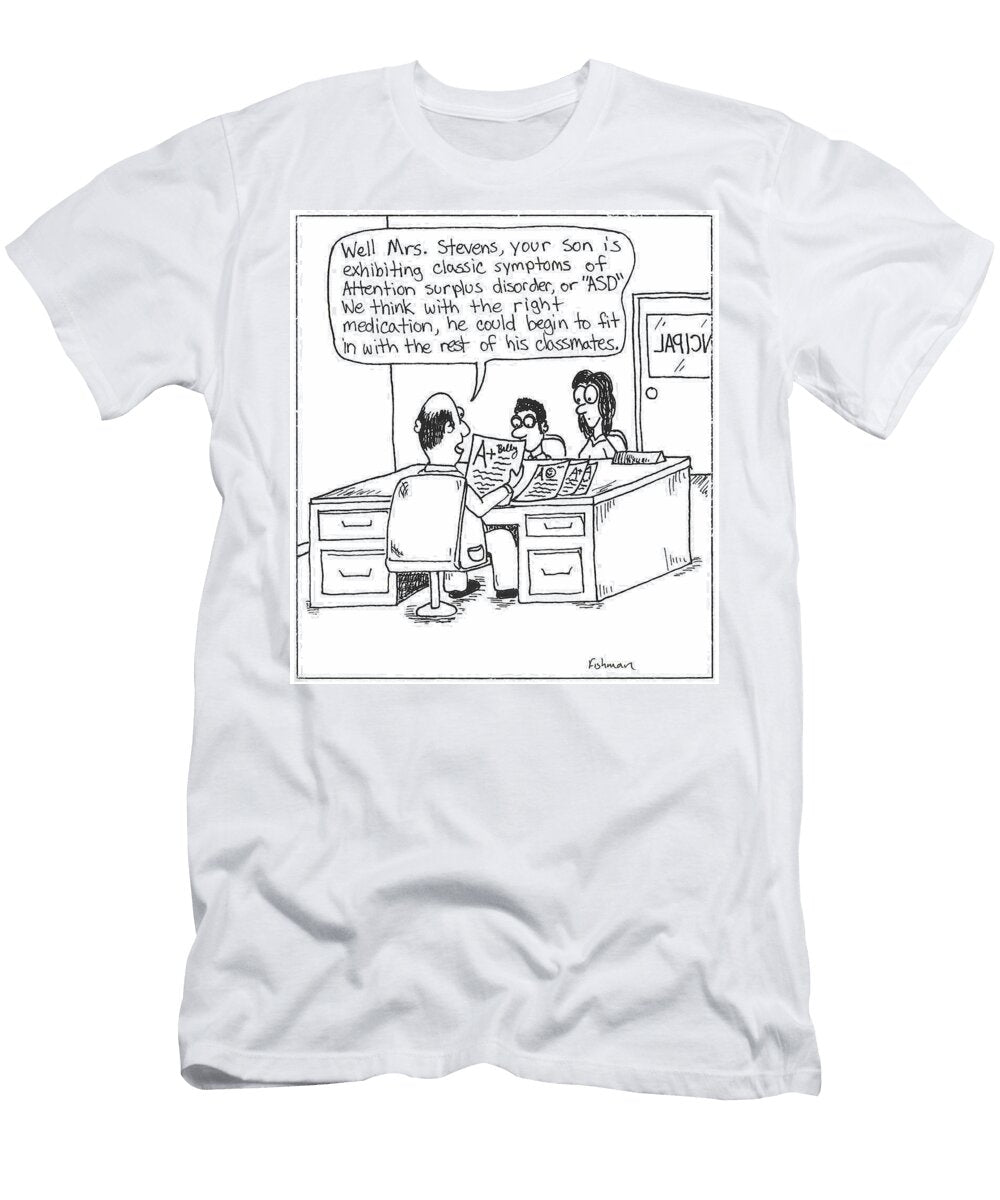 A Child Is Suffering From Attention Surplus Disorder Loren Fishman T-Shirt