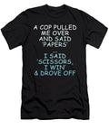 A Cop Pulled Me Over and Said Papers I Said Scissors I Win Drove Off Jacob Zelazny T-Shirt