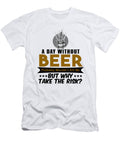 A Day Without Beer Probably Wouldnt Kill Me But Why Take the Risk Jacob Zelazny T-Shirt