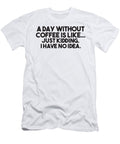 A Day Without Coffee Funny Awesome Gift Her Womens Sarcastic Brother Seth Bent T-Shirt