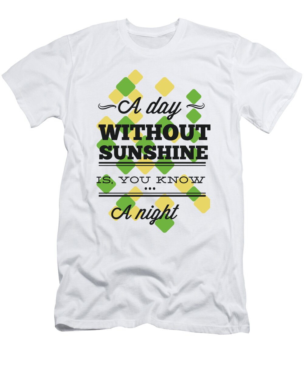 A Day Without Sunshine Is You Know a Night Jacob Zelazny T-Shirt