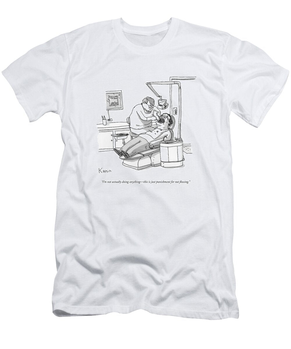 A Dentist Roots Around in a Patients Mouth Zachary Kanin T-Shirt