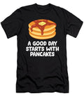 A Good Day Starts with Pancakes Breakfast Pancakes Eq Designs T-Shirt