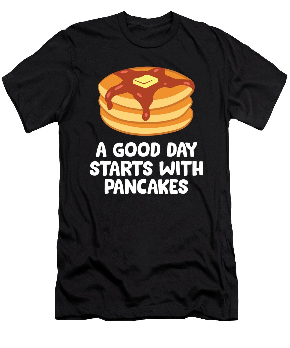 A Good Day Starts with Pancakes Breakfast Pancakes Eq Designs T-Shirt