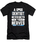 A Good Dentist Never Gets on Your Nerves for a Dentist Tom Schiesswald T-Shirt