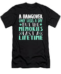 A Hangover Only Lasts a Day But the Memories Last a Lifetime Jacob Zelazny T-Shirt