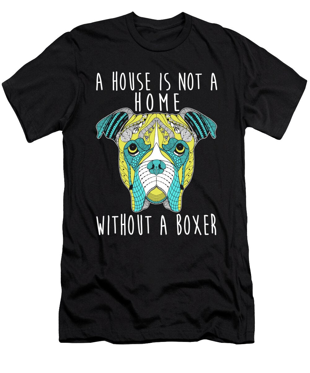 A House Is Not a Home Without a Boxer Dog Jacob Zelazny T-Shirt