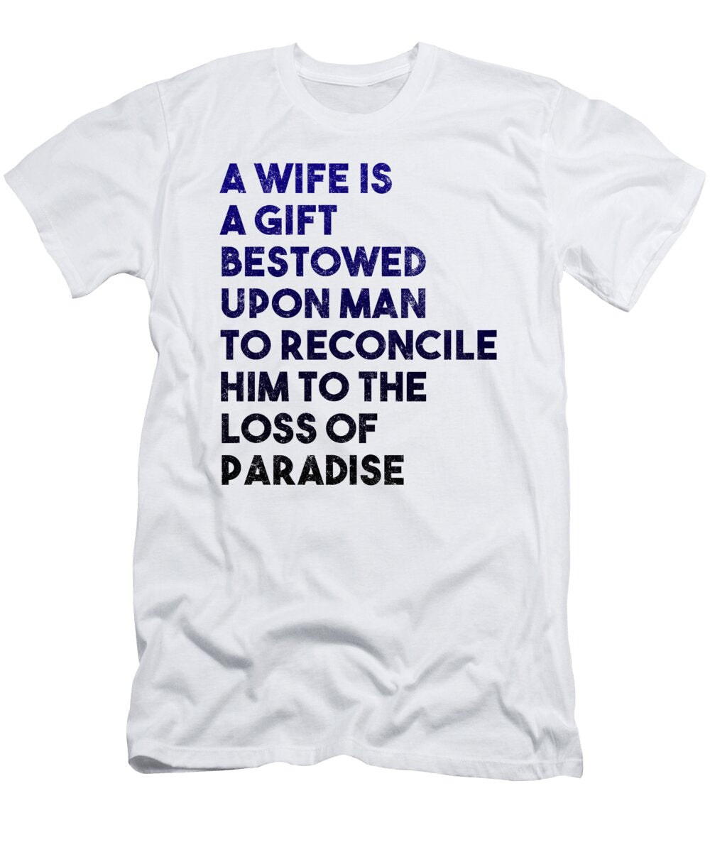 A Wife Is a Gift Bestowed Upon a Man to Reconcile Him to the Loss of Paradise Jacob Zelazny T-Shirt