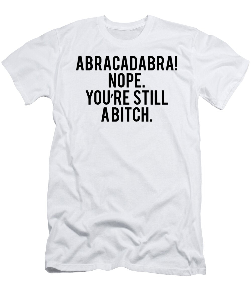 Abracadabra Funny Rude Offensive Huour Gift Top Ladies Mens Womens Offensive Nope Jesse Bock T-Shirt