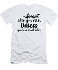 Accept Who You Are Unless Youre a Serial Killer Jacob Zelazny T-Shirt
