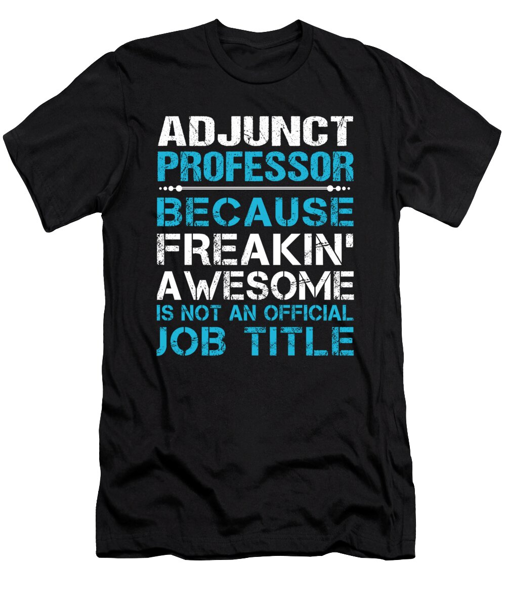Adjunct Professor Freaking Awesome Job Gift Item Shi Hu Kang T-Shirt