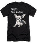 Adorable Chihuahua Nope Not Today Lazy Dog Natalie Lidford T-Shirt