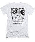 After All Theses Years of Fishing My Wife Is Still My Best Catch Omar Freij T-Shirt