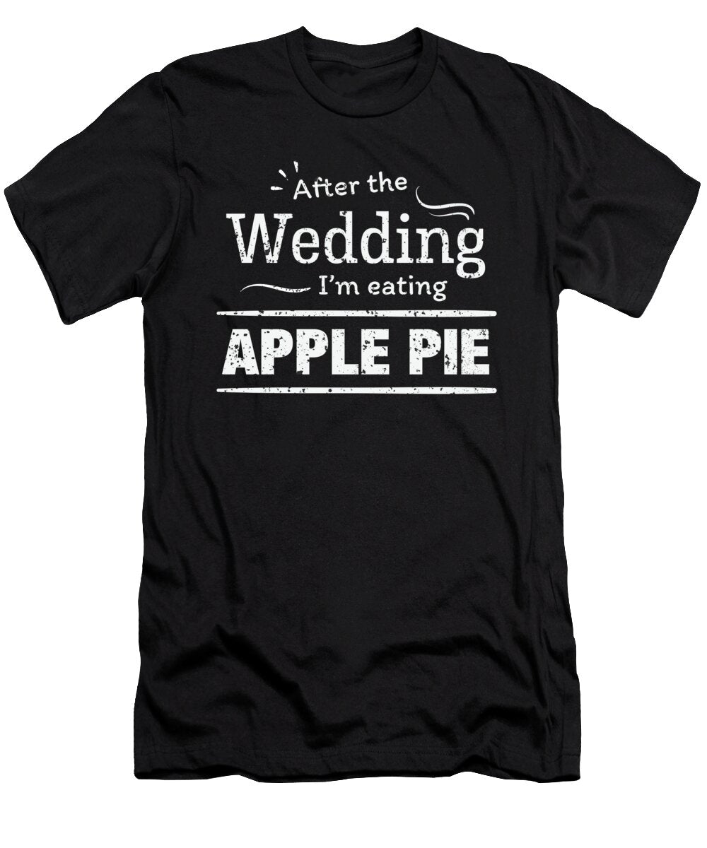 After the Wedding Im Eating Apple Pie Wedding Diet Orange Pieces T-Shirt