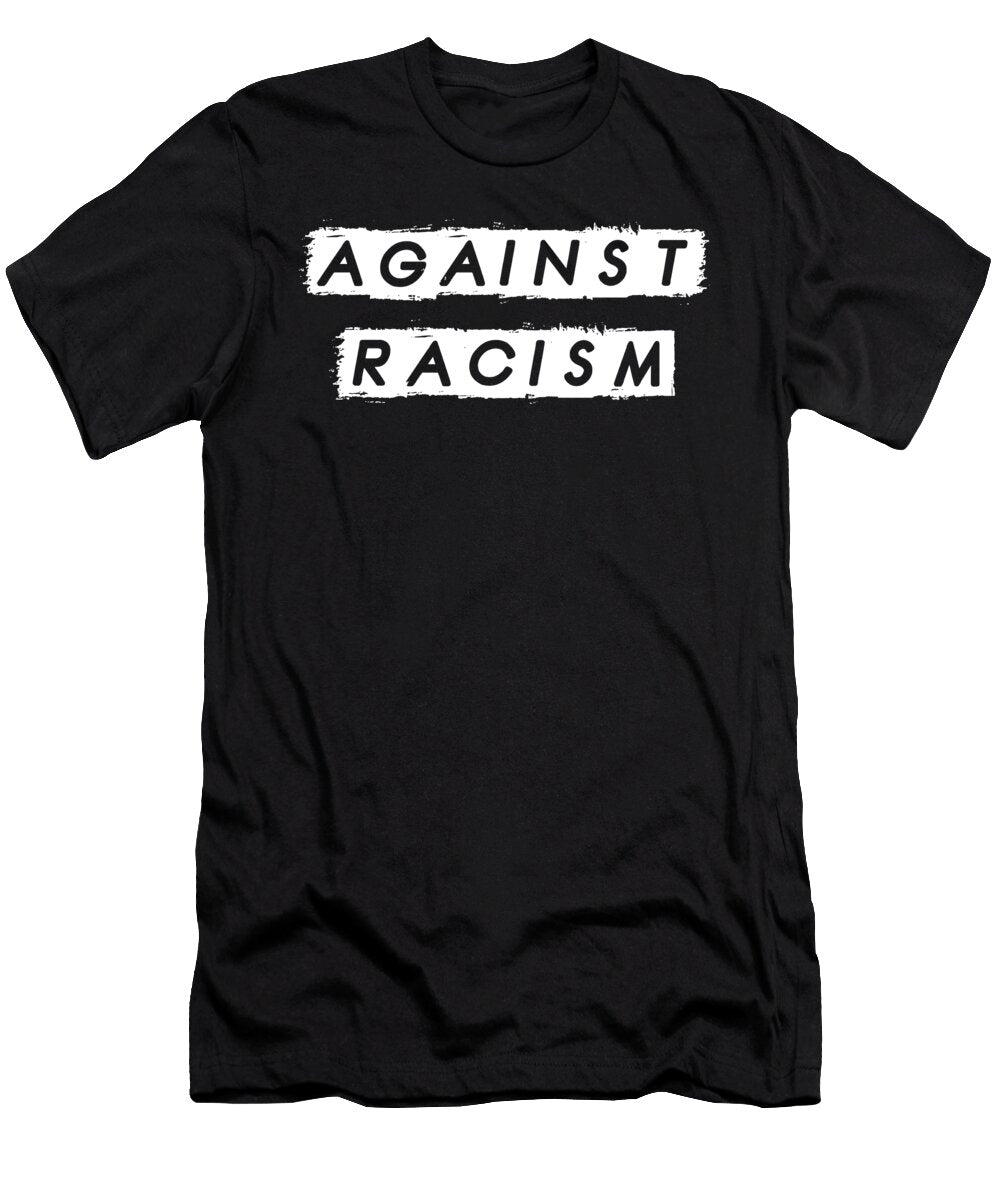 Against Racism Anti Racism Racist Equality Gift Thomas Larch T-Shirt
