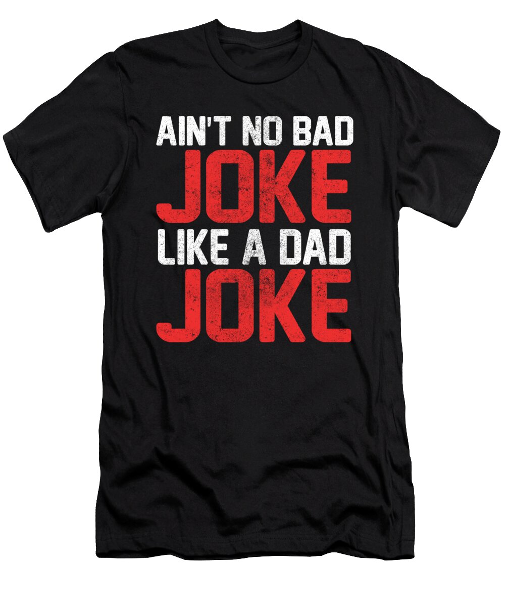 Aint No Bad Joke Like a Dad Joke Jacob Zelazny T-Shirt