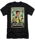 Alcohol I Only Drink to Make You More Interesting Dale Kincaid T-Shirt