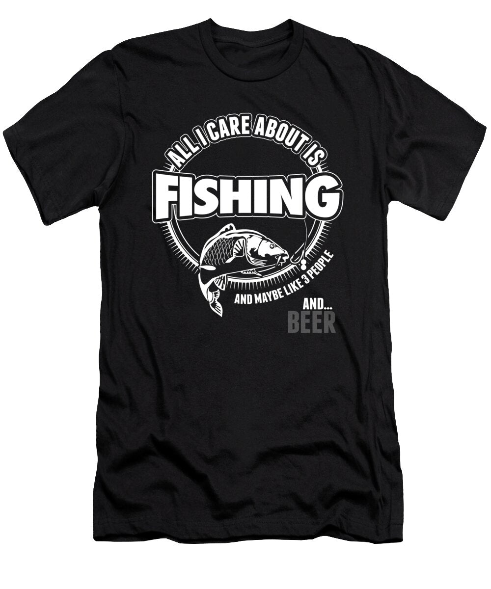 All I Care About Is Fishing and Maybe Like 3 People and Beer Jacob Zelazny T-Shirt