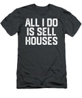 All I Do Is Sell Houses Funny Realtor Real Estate Women Men Stevey Teodo T-Shirt