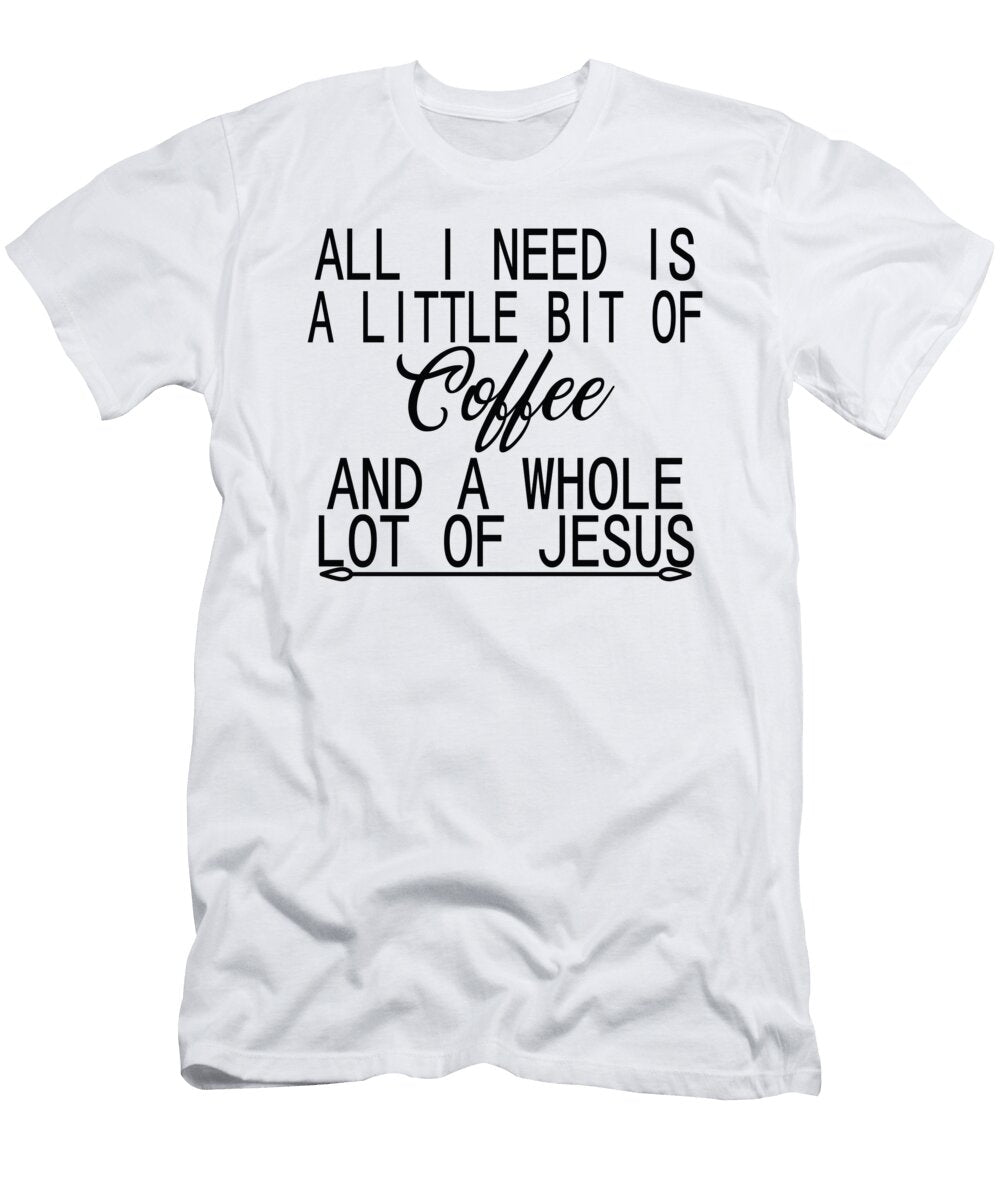 All I Need Is a Little Bit of Coffee Jacob Zelazny T-Shirt