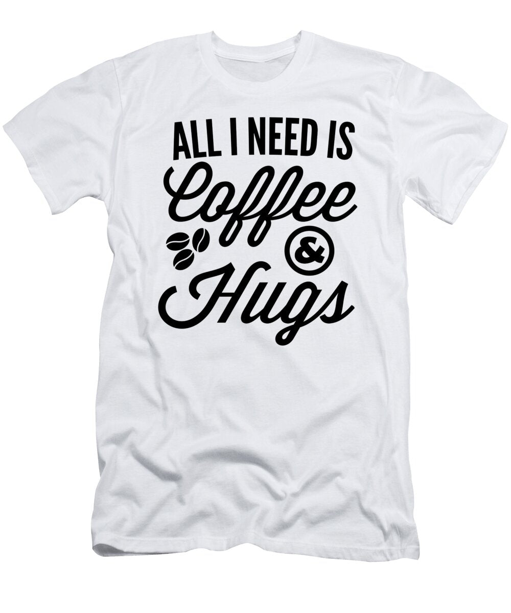 All I Need Is Coffee and Hugs Jacob Zelazny T-Shirt