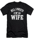All I Need Is My Wife Sarcastic Husband to Be Christmas Gift Graphic Sel Mermaid T-Shirt