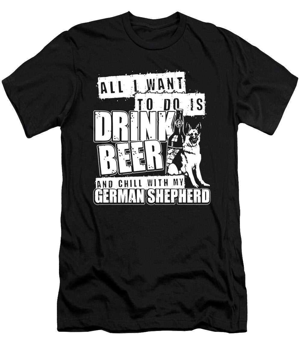 All I Want to Do Is Drink Beer and Chill with My German Shepherd Jacob Zelazny T-Shirt