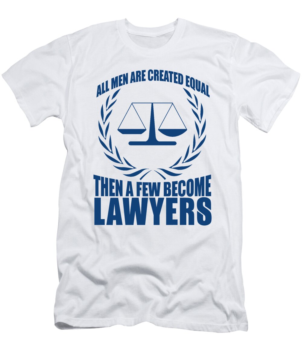 All Men Are Created Equal Then a Few Become Lawyers Jacob Zelazny T-Shirt