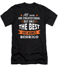 All Men Are Vreated Equal But Only the Best Are Named Rodrigo Brother Bailey Ordell T-Shirt