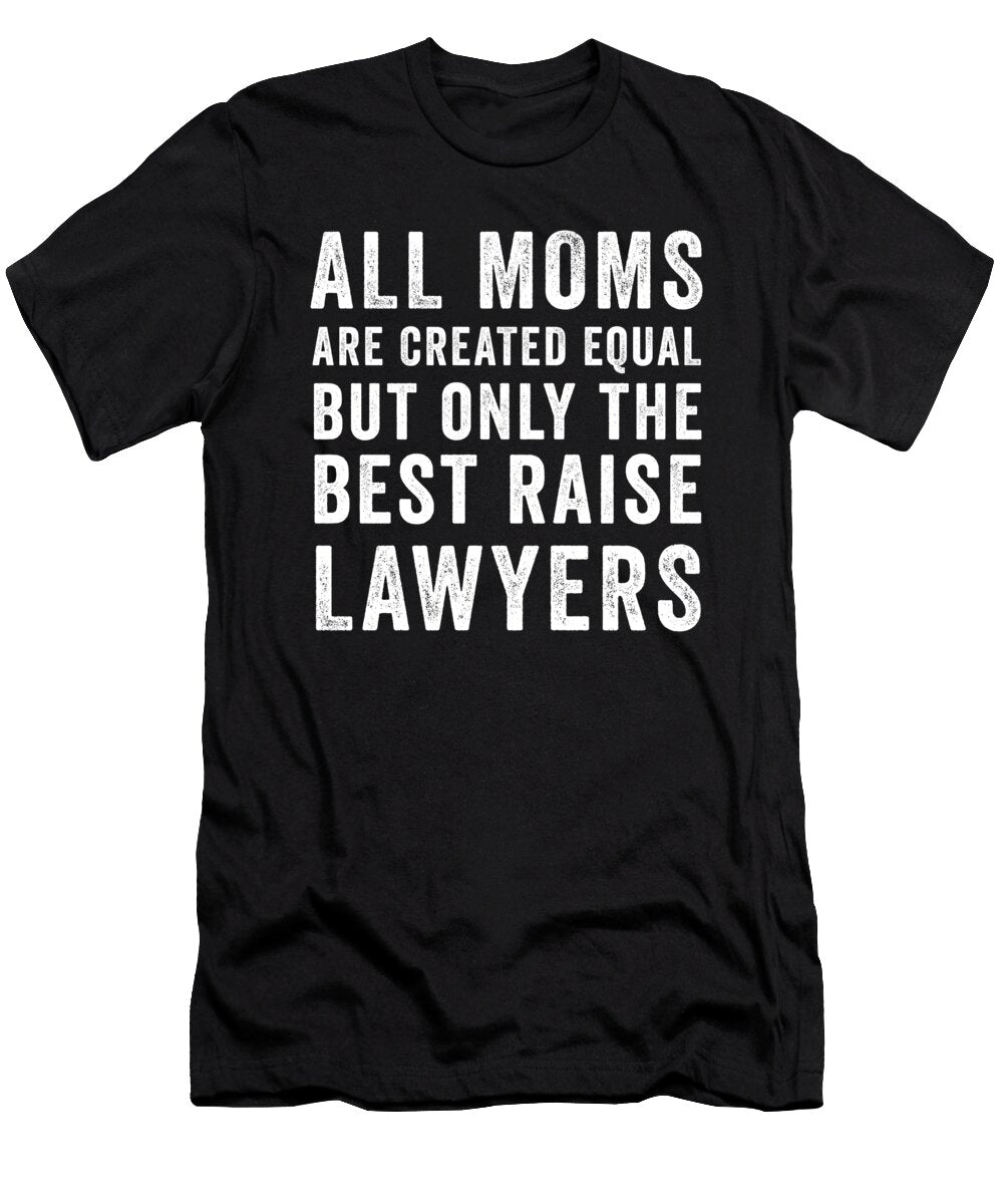 All Moms Are Created Equal But Only the Best Raise Lawyers Jane Keeper T-Shirt