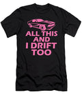 All This and I Drift Too Automobile Flirty Brianna Greene T-Shirt