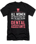 All Women Are Created Equal But Only the Finest Become Dental Assistants Jacob Zelazny T-Shirt